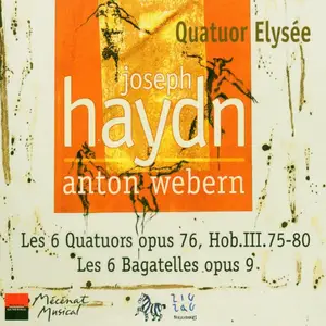 Quatuor Élysée - Joseph Haydn: Les 6 Quatuors, Op. 76; Anton Webern: Les 6 Bagatelles, Op. 9 (2004)