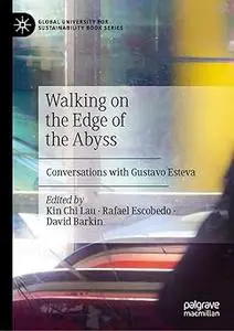 Walking on the Edge of the Abyss: Conversations with Gustavo Esteva