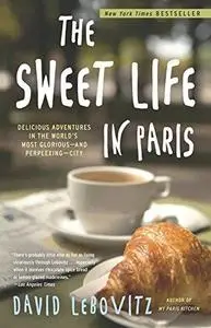 The Sweet Life in Paris: Delicious Adventures in the World's Most Glorious - and Perplexing - City (Repost)