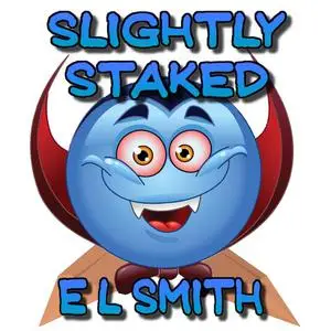 «Slightly Staked» by E.L. Smith