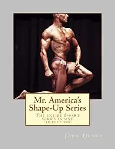 Mr. America's Shape-Up Series: The entire 5-part series here in one collection!