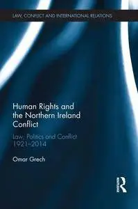 Human Rights and the Northern Ireland Conflict: Law, Politics and Conflict, 1921-2014