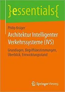 Architektur Intelligenter Verkehrssysteme (IVS): Grundlagen, Begriffsbestimmungen, Überblick, Entwicklungsstand (Repost)