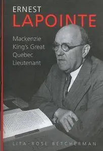 Ernest Lapointe: Mackenzie King's Great Quebec Lieutenant (Repost)