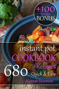 Instant Pot Cookbook Quick & Easy: 680 Easy Instant Pot Recipes for Beginner Home Cooks