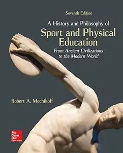 A History and Philosophy of Sport and Physical Education: From Ancient Civilizations to the Modern World, 7th Edition