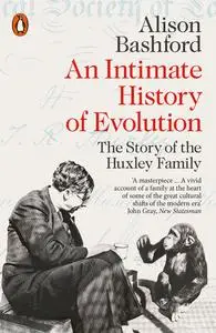 An Intimate History of Evolution: The Story of the Huxley Family, UK Edition