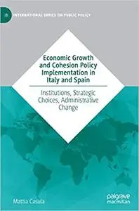 Economic Growth and Cohesion Policy Implementation in Italy and Spain: Institutions, Strategic Choices, Administrative C