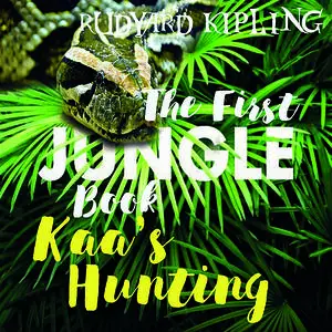«Kaa’s Hunting» by Joseph Rudyard Kipling