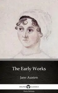 «The Early Works by Jane Austen (Illustrated)» by Jane Austen