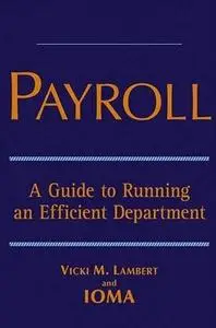 Payroll: A Guide to Running an Efficient Department by  V. M. Lambert 