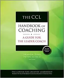 The CCL Handbook of Coaching: A Guide for the Leader Coach