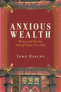 Anxious Wealth: Money and Morality Among China's New Rich (repost)