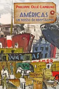 «Américas, um sonho de escritores» by Philippe Ollé-Laprune
