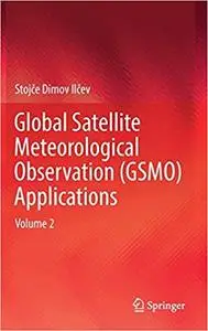 Global Satellite Meteorological Observation (GSMO) Applications: Volume 2