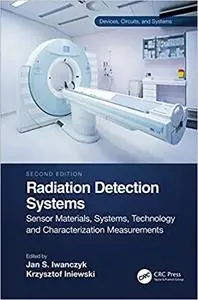 Radiation Detection Systems: Sensor Materials, Systems, Technology and Characterization  (Devices, Circuits, and Systems) 2nd