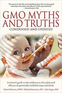 GMO Myths and Truths: A Citizen’s Guide to the Evidence on the Safety and Efficacy of Genetically Modified Crops and Foo Ed 3