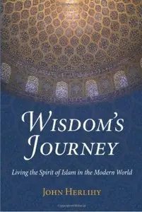 Wisdom's Journey: Living the Spirit of Islam in the Modern World