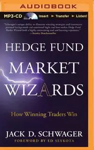 Jack Schwager - Hedge Fund Market Wizards: How Winning Traders Win