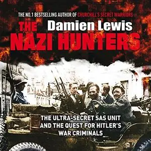 The Nazi Hunters: The Ultra-Secret SAS Unit and the Hunt for Hitler's War Criminals [Audiobook]