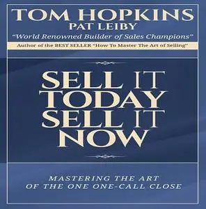 Sell It Today, Sell It Now: Mastering the Art of the One-Call Close [Audiobook] (Repost)