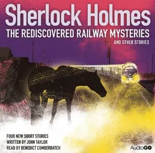 Sherlock Holmes: The Rediscovered Railway Mysteries and Other Stories