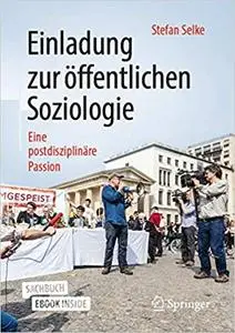 Einladung zur öffentlichen Soziologie: Eine postdisziplinäre Passion,  2., Aufl.