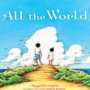 «All The World» by Liz Garton Scanlon