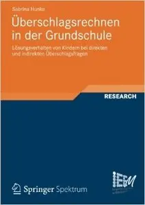 Überschlagsrechnen in der Grundschule: Lösungsverhalten von Kindern bei Direkten und Indirekten Überschlagsfragen (Repost)