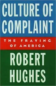 Culture of Complaint: The Fraying of America