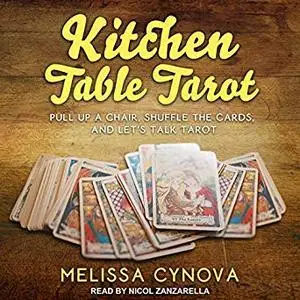 Kitchen Table Tarot: Pull up a Chair, Shuffle the Cards, and Let’s Talk Tarot [Audiobook]