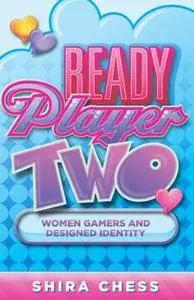 Ready Player Two : Women Gamers and Designed Identity