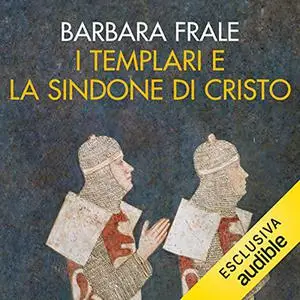 «I Templari e la sindone di Cristo» by Barbara Frale