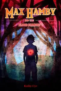 «Max Hamby and the Blood Diamond» by Kathy Cyr