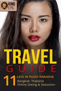 Travel Guide: 11 Lays In Pussy Paradise - Bangkok, Thailand, Online Dating & Seduction