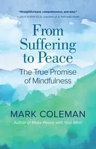 From Suffering to Peace: The True Promise of Mindfulness