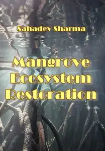"Mangrove Ecosystem Restoration" ed. by Sahadev Sharma