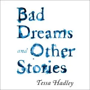 «Bad Dreams and Other Stories» by Tessa Hadley