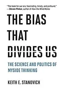 The Bias That Divides Us: The Science and Politics of Myside Thinking