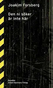 «Den ni söker är inte här : Noveller» by Joakim Forsberg