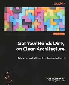 Get Your Hands Dirty on Clean Architecture: Build 'clean' applications with code examples in Java, 2nd Edition