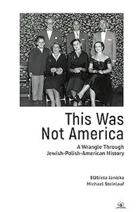 This Was Not America: A Wrangle Through Jewish-Polish-American History