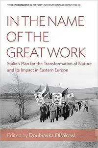 In the Name of the Great Work: Stalin's Plan for the Transformation of Nature and Its Impact in Eastern Europe