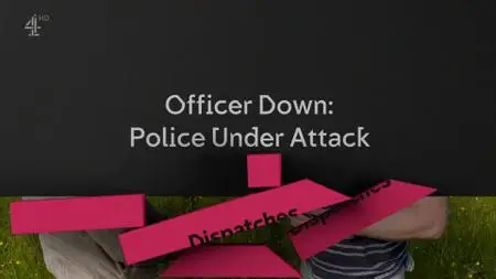 Ch4. - Dispatches: Officer Down - Police Under Attack (2019)