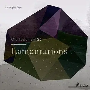 «The Old Testament 25 - Lamentations» by Christopher Glyn