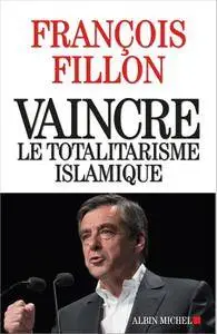 François Fillon - Vaincre le totalitarisme islamique