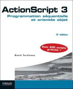 ActionScript 3 : Programmation séquentielle et orientée objet. Avec 200 scripts gratuits !