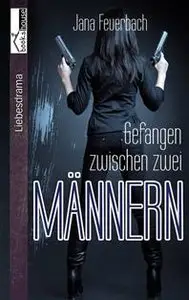 Jana Feuerbach - Gefangen zwischen zwei Männern