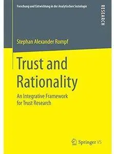 Trust and Rationality: An Integrative Framework for Trust Research