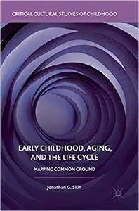 Early Childhood, Aging, and the Life Cycle: Mapping Common Ground